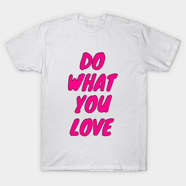 Do What You Love T-Shirt by lisalizarb